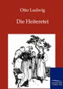 Die Heiteretei - Otto Ludwig