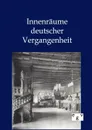 Innenraume deutscher Vergangenheit - ohne Autor