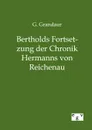 Bertholds Fortsetzung der Chronik Hermanns von Reichenau - G. Grandaur