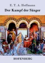Der Kampf der Sanger - E. T. A. Hoffmann