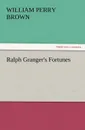 Ralph Granger.s Fortunes - William Perry Brown