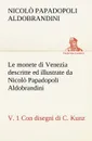 Le monete di Venezia descritte ed illustrate da Nicolo Papadopoli Aldobrandini, v. 1 Con disegni di C. Kunz - Nicolò Papadopoli Aldobrandini