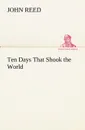 Ten Days That Shook the World - John Reed