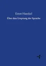 Uber den Ursprung der Sprache - Ernst Haeckel