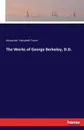 The Works of George Berkeley, D.D. - Alexander Campbell Fraser