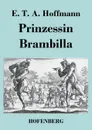 Prinzessin Brambilla - E. T. A. Hoffmann