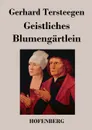 Geistliches Blumengartlein - Gerhard Tersteegen