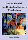 Des Deutschen Spiessers Wunderhorn - Gustav Meyrink