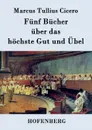 Funf Bucher uber das hochste Gut und Ubel - Cicero