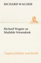Richard Wagner an Mathilde Wesendonk - Richard Wagner