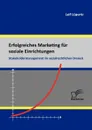 Erfolgreiches Marketing Fur Soziale Einrichtungen. Stakeholdermanagement Im Sozialrechtlichen Dreieck - Leif L. Pertz