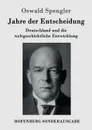 Jahre der Entscheidung - Oswald Spengler