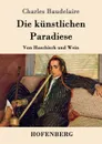 Die kunstlichen Paradiese - Charles Baudelaire