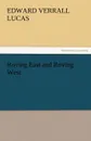 Roving East and Roving West - Edward Verrall Lucas