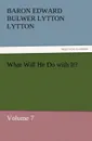 What Will He Do with It. - Baron Edward Bulwer Lytton Lytton