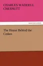 The House Behind the Cedars - Charles Waddell Chesnutt