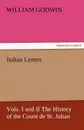Italian Letters, Vols. I and II the History of the Count de St. Julian - William Godwin