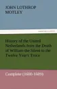 History of the United Netherlands from the Death of William the Silent to the Twelve Year.s Truce - Complete (1600-1609) - John Lothrop Motley