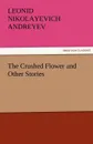 The Crushed Flower and Other Stories - Leonid Nikolayevich Andreyev