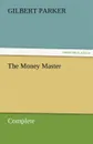 The Money Master, Complete - Gilbert Parker
