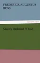 Slavery Ordained of God - Frederick Augustus Ross, F. a. (Frederick Augustus) Ross