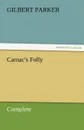 Carnac.s Folly, Complete - Gilbert Parker