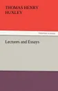 Lectures and Essays - Thomas Henry Huxley