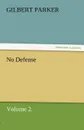 No Defense, Volume 2. - Gilbert Parker