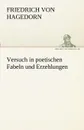 Versuch in Poetischen Fabeln Und Erzehlungen - Friedrich Von Hagedorn