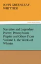 Narrative and Legendary Poems. Pennsylvania Pilgrim and Others from Volume I., the Works of Whittier - John Greenleaf Whittier