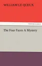 The Four Faces A Mystery - William Le Queux