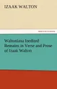 Waltoniana Inedited Remains in Verse and Prose of Izaak Walton - Izaak Walton