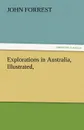 Explorations in Australia, Illustrated, - John Forrest