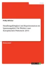 Handlungsfahigkeit und Reprasentation im Spannungsfeld. Die Wahlen zum Europaischen Parlament 2014 - Phillip Böttcher