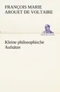 Kleine philosophische Aufsatze - François Marie Arouet de Voltaire