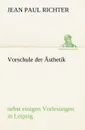Vorschule Der Asthetik - Jean Paul Richter