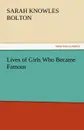 Lives of Girls Who Became Famous - Sarah Knowles Bolton