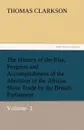 The History of the Rise, Progress and Accomplishment of the Abolition of the African Slave Trade by the British Parliament - Thomas Clarkson