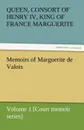 Memoirs of Marguerite de Valois - Volume 1 .Court Memoir Series. - Queen Marguerite Consort of Henry IV