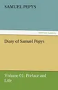 Diary of Samuel Pepys - Volume 01. Preface and Life - Samuel Pepys