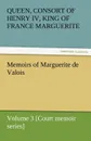 Memoirs of Marguerite de Valois - Volume 3 .Court Memoir Series. - Queen Marguerite Consort of Henry IV