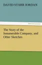 The Story of the Innumerable Company, and Other Sketches - David Starr Jordan