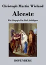 Alceste - Christoph Martin Wieland