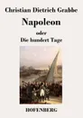 Napoleon oder Die hundert Tage - Christian Dietrich Grabbe