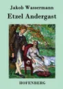 Etzel Andergast - Jakob Wassermann