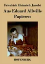 Aus Eduard Allwills Papieren - Friedrich Heinrich Jacobi