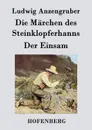 Die Marchen des Steinklopferhanns / Der Einsam - Ludwig Anzengruber