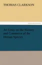 An Essay on the Slavery and Commerce of the Human Species - Thomas Clarkson
