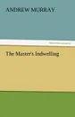 The Master.s Indwelling - Andrew Murray