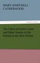 The Chase of Saint-Castin and Other Stories of the French in the New World - Catherwood Mary Hartwell